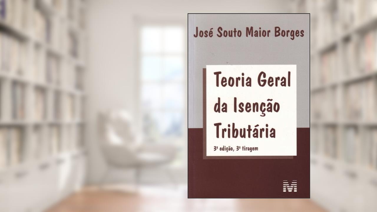 Capa de Teoria geral da isenção tributaria - 3 ed./2011, do autor José Souto Maior Borges