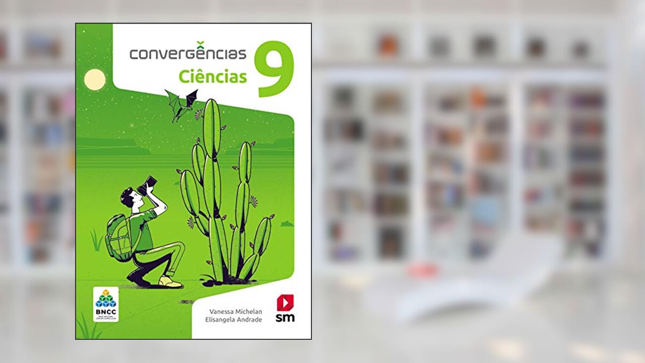 Capa de Convergências Ciencias 9º Ano Ed 2019 - Bncc, do autor Vanessa Michelan
elisangela Andrade