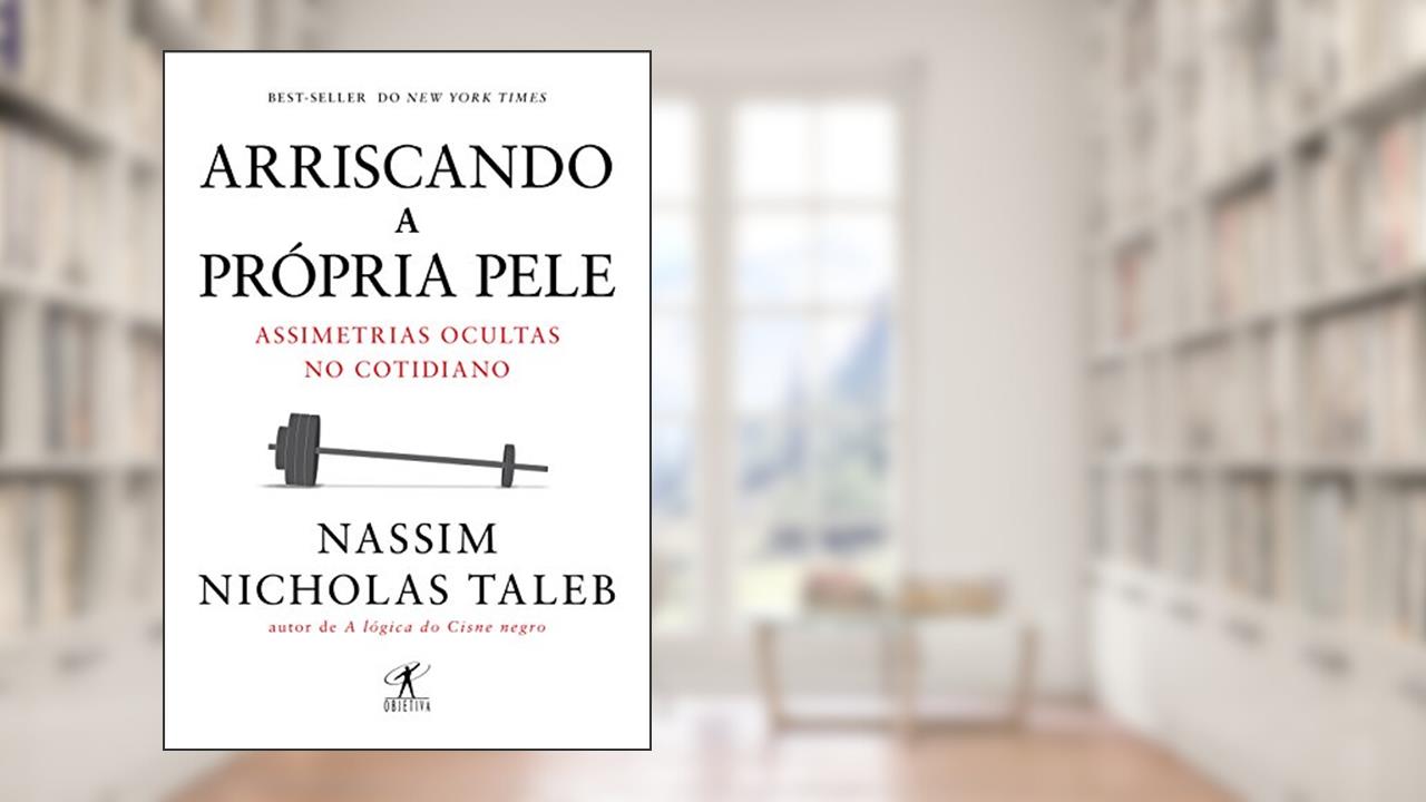 Capa de Arriscando a própria pele: Assimetrias ocultas no cotidiano, do autor Nassim Nicholas Taleb