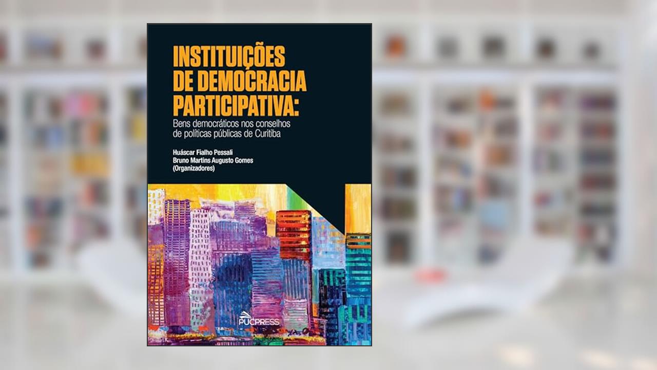 Capa de Instituições de democracia participativa: Bens democráticos nos conselhos de políticas públicas de Curitiba, do autor Huáscar Fialho Pessali; Bruno Martins Augusto Gomes