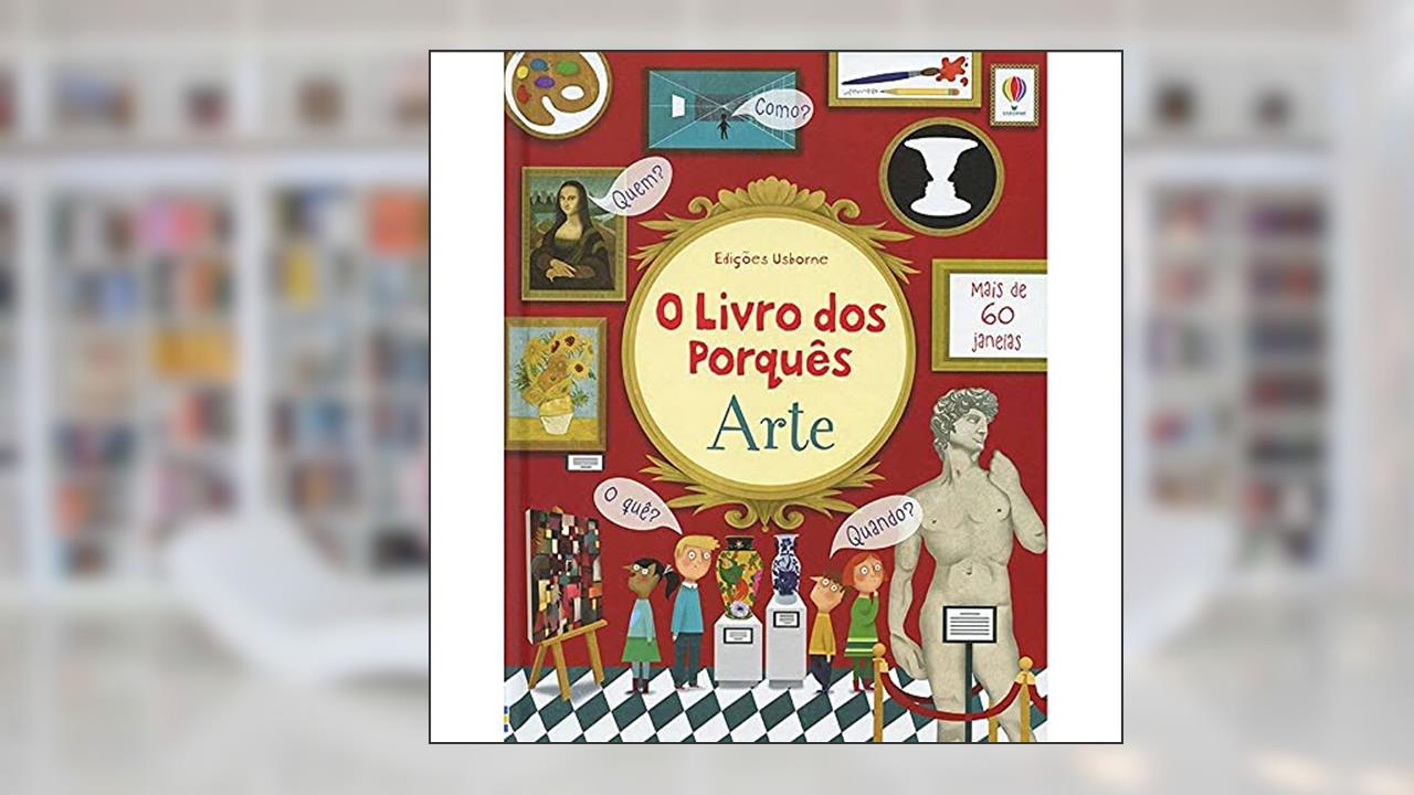 Capa de O livro dos porquês : Arte, do autor Izabela Köenig; Marie-Eve Tremblay; Katie Daynes