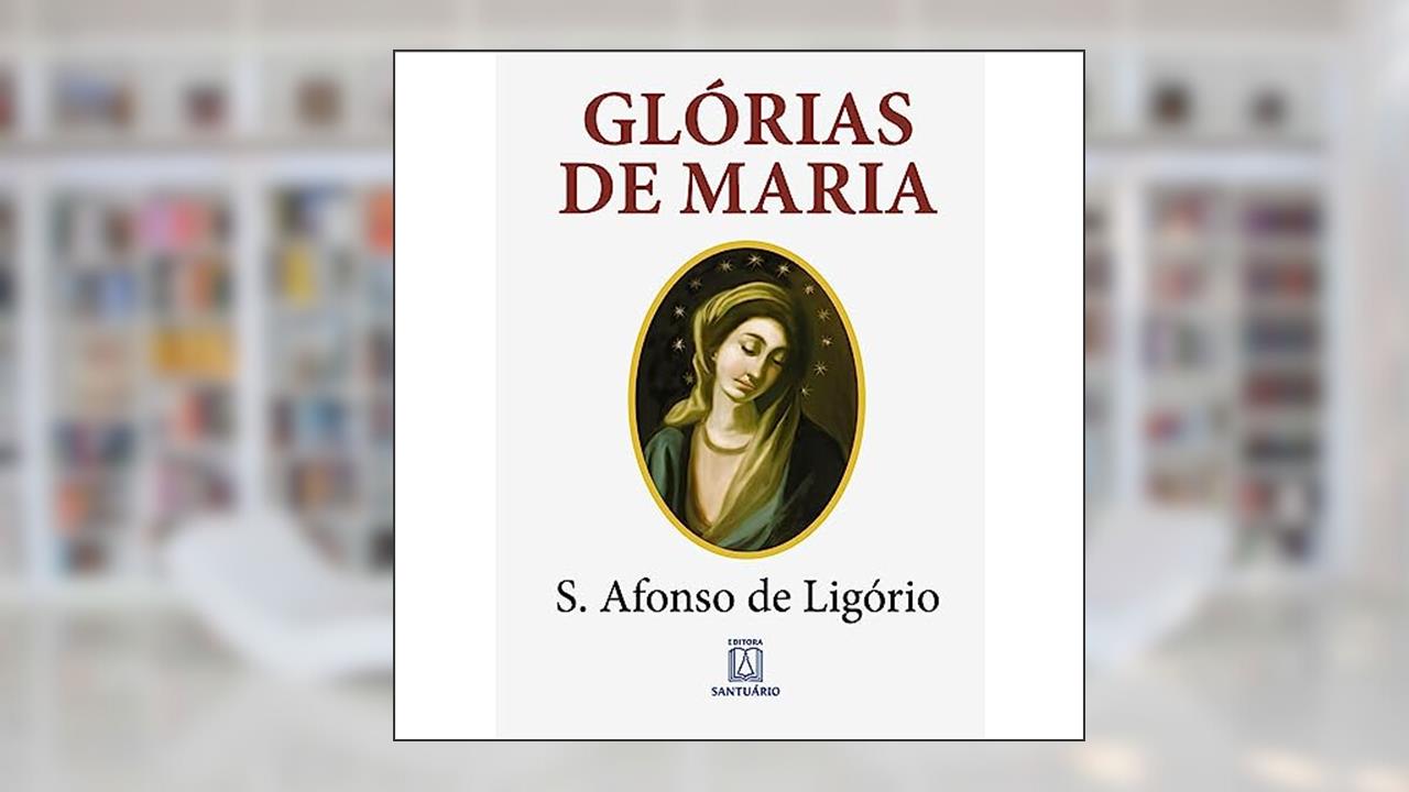 Capa de Glorias de Maria: com Indicação de Leituras e Orações Para Dois Meses Marianos, do autor Santo Afonso Maria de Ligório