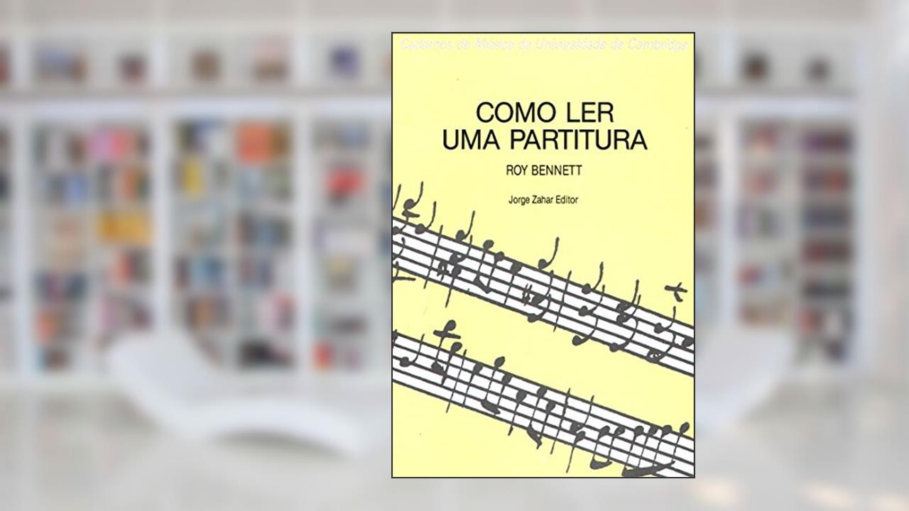 Capa de Como Ler Uma Partitura. Coleção Cadernos Música Univ. Cambridge, do autor Roy Bennett