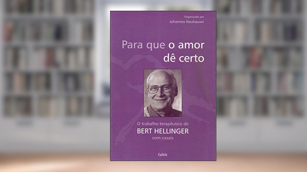 Capa de Para que o Amor dê Certo: o Trabalho Terapêutico de Bert Hellinger com Casais, do autor Bert Hellinger