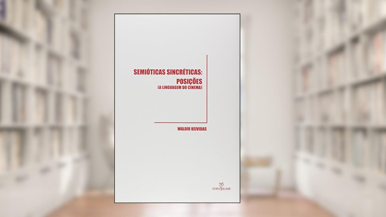 Capa de Semióticas Sincréticas. Posições a Linguagem do Cinema, do autor Waldir Beividas