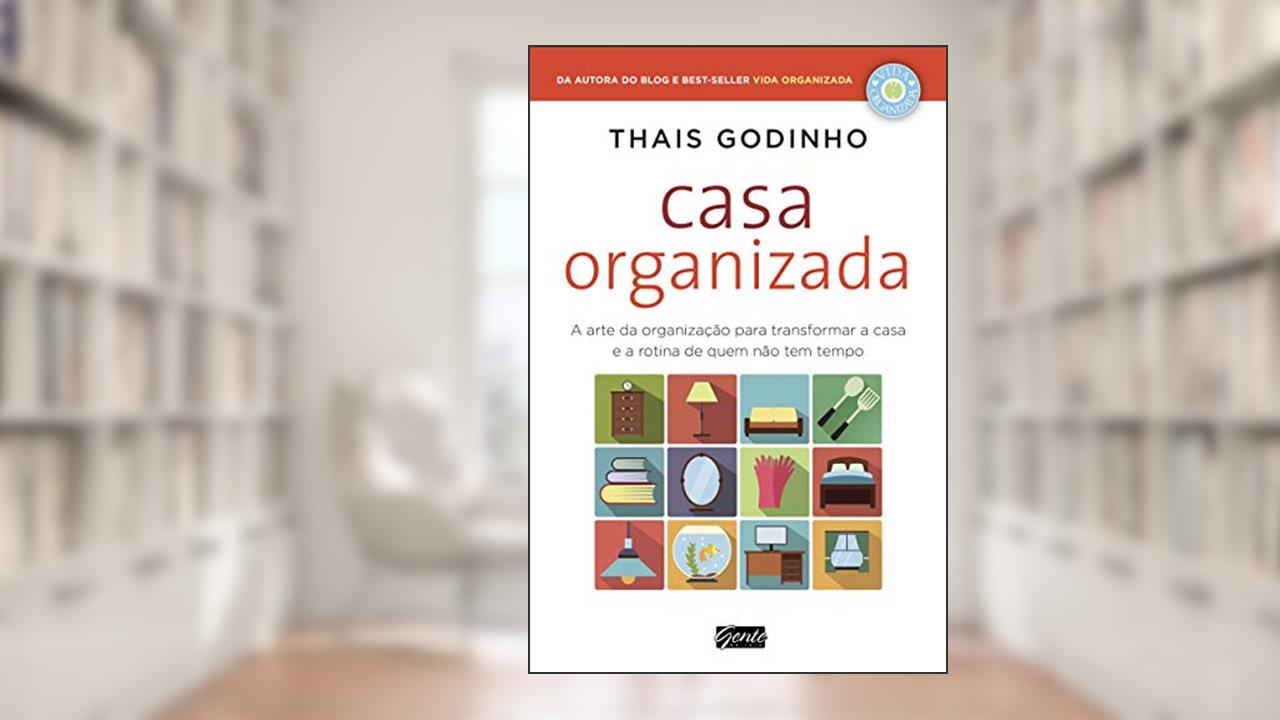 Capa de Casa organizada: A arte da organização para transformar a casa e a rotina de quem não tem tempo, do autor Thais Godinho