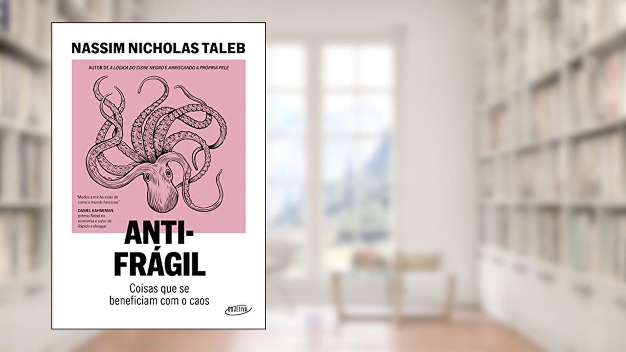 Antifrágil (Nova edição): Coisas que se beneficiam com o caos, do autor Nassim Nicholas Taleb