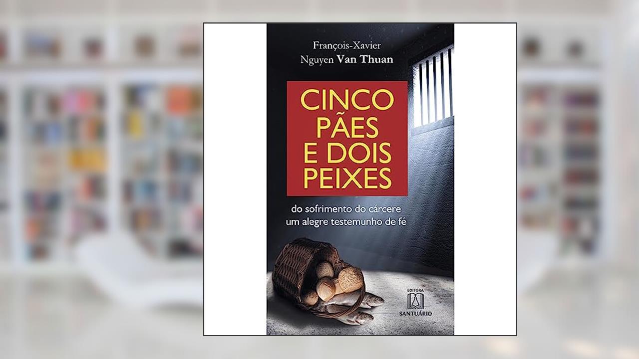 Capa de Cinco Paes e Dois Peixes: do Sofrimento do Cárcere um Alegre Testemunho de fé, do autor François-Xavier Nguyen Van Thuan