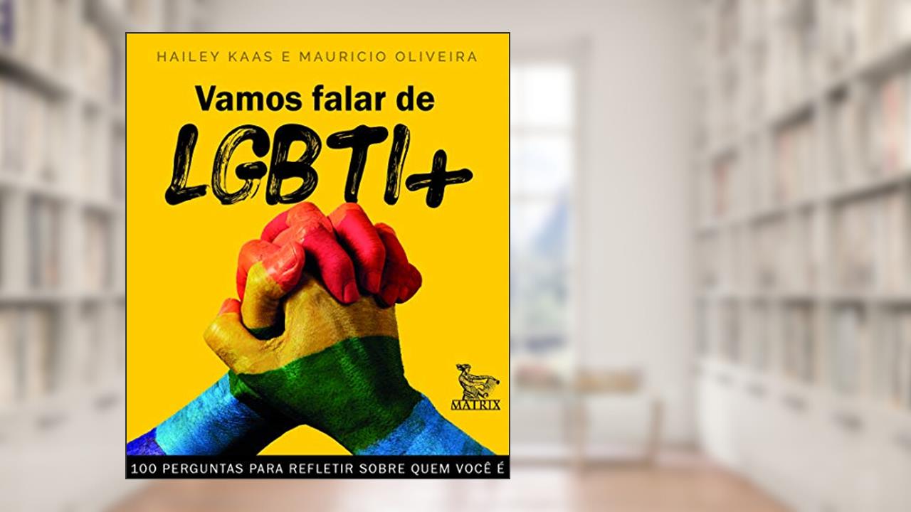 Capa de Vamos falar de LGBTI+: 100 perguntas para refletir sobre quem é você, do autor Hailey Kaas; Maurício Oliveira