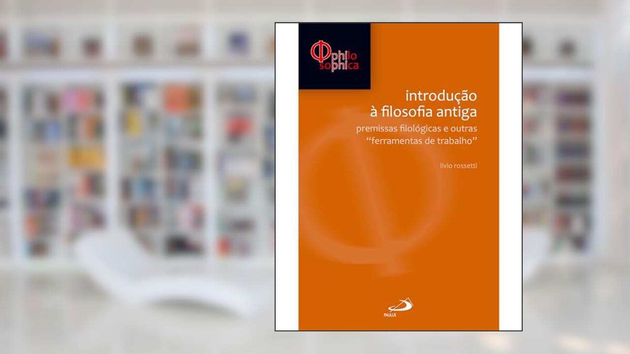 Capa de Introdução à Filosofia Antiga: Premissas Filológicas e Outras Ferramentas de Trabalho, do autor Livio Rossetti