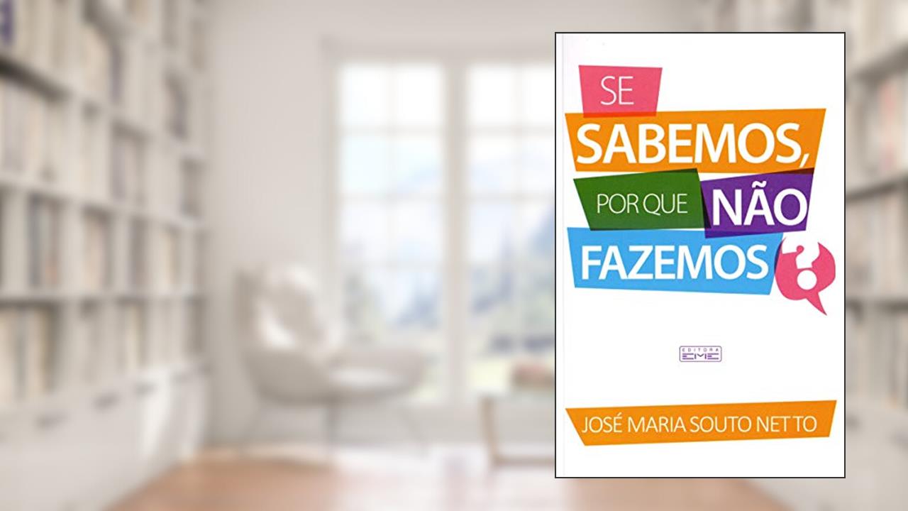 Capa de Se Sabemos, por que não Fazemos?, do autor José Maria Souto Netto