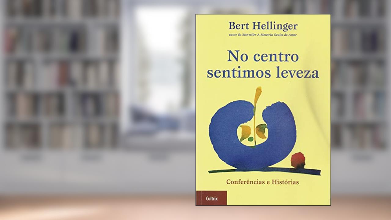 Capa de No Centro Sentimos Leveza: Conferências e Histórias, do autor Bert Hellinger