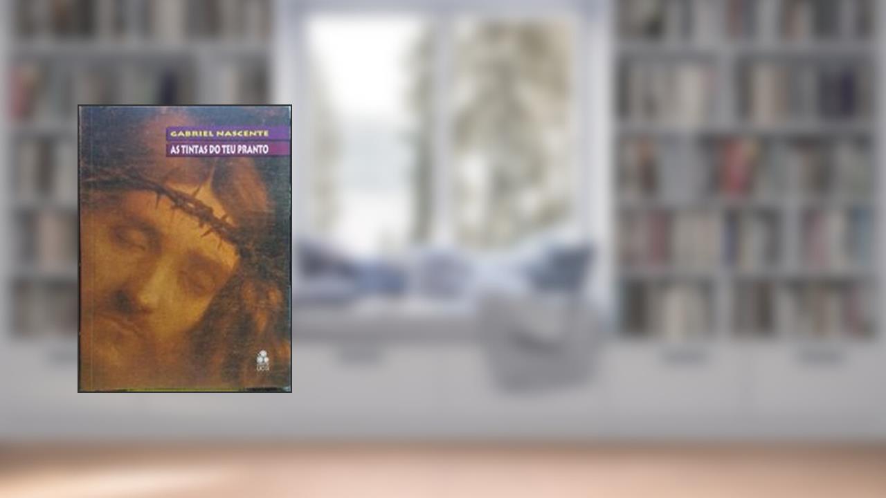 Capa de As Tintas Do Teu Pranto : Cristo : O Fuzil E O Verbo., do autor Gabriel Nascente