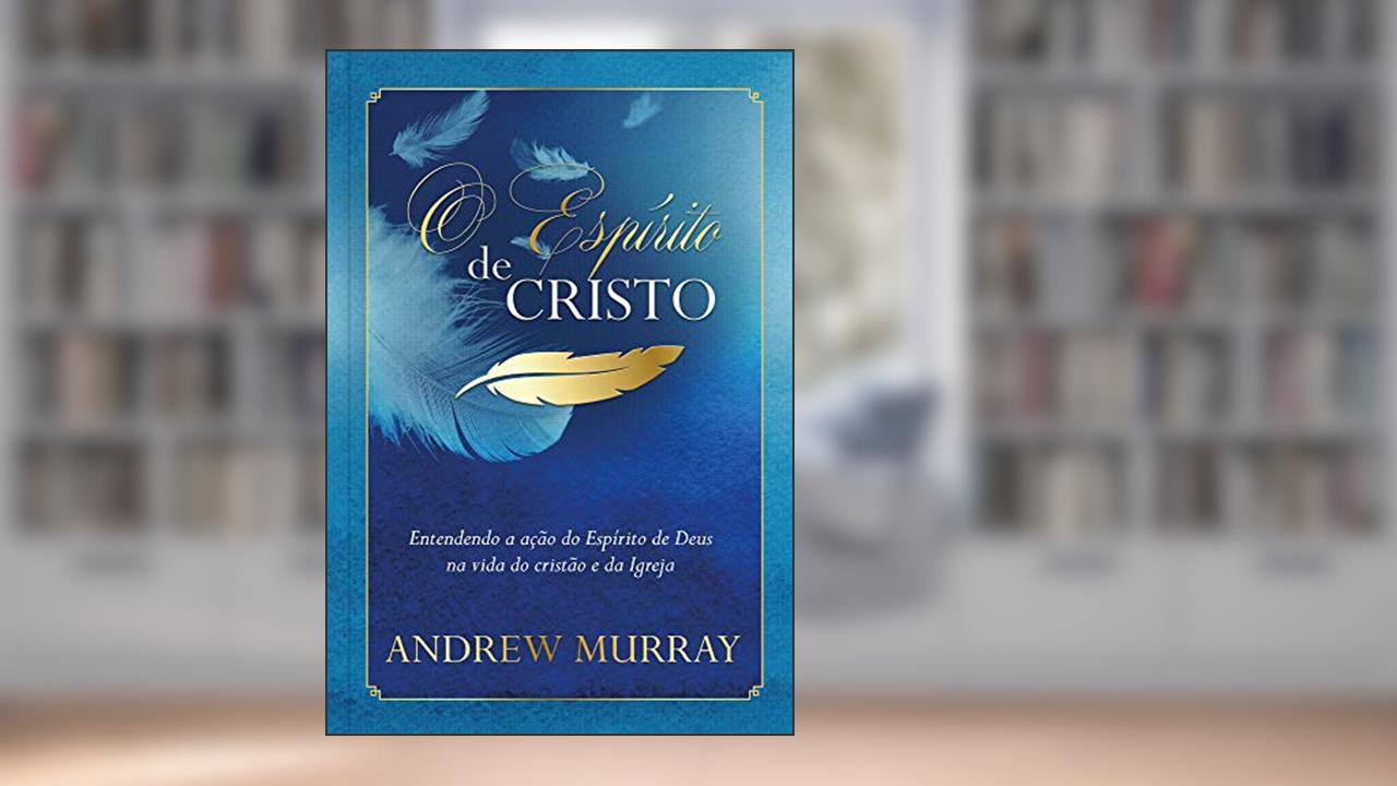 Capa de O Espírito de Cristo: Entendendo a ação do Espírito de Deus na vida do cristão e da Igreja, do autor Andrew Murray