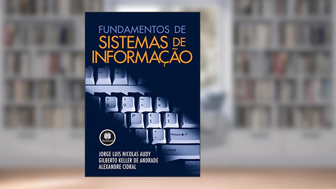 Capa de Fundamentos de Sistemas de Informação, do autor Jorge Luis Nicolas Audy; Gilberto Keller de Andrade; Alexandre Cidral