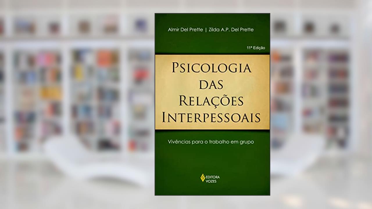 Capa de Psicologia das relações interpessoais: Vivências para o trabalho em grupo, do autor Zilda A.P. Del Prette; Almir Del Prette
