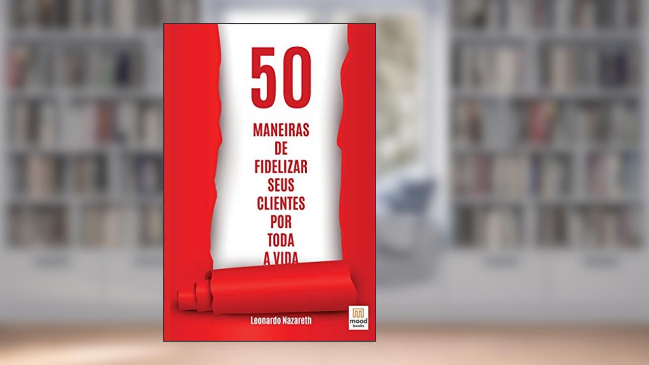 Capa de 50 Maneiras de Fidelizar Seus Clientes Por Toda a Vida, do autor Leonardo Nazareth