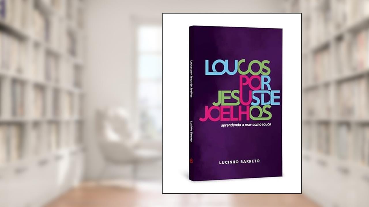 Capa de Loucos por Jesus de Joelhos Lucinho Barreto, do autor Lucio Barreto Jr