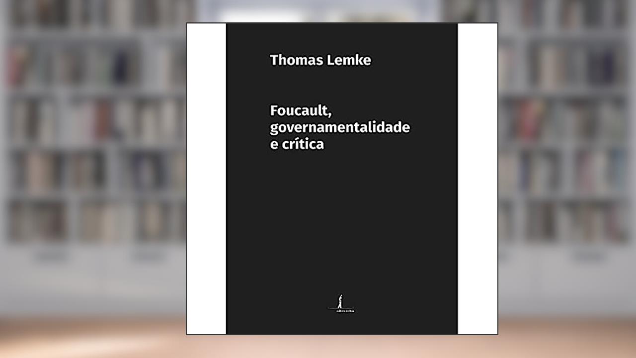 Capa de Foucault, Governamentalidade e Crítica, do autor Thomas Lemke