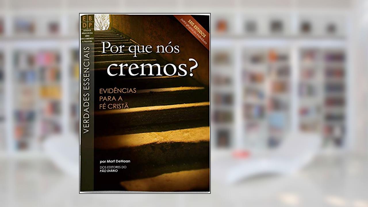 Capa de Por que Nós Cremos? - Evidências Para a Fé Cristã, do autor Mart Dehaan