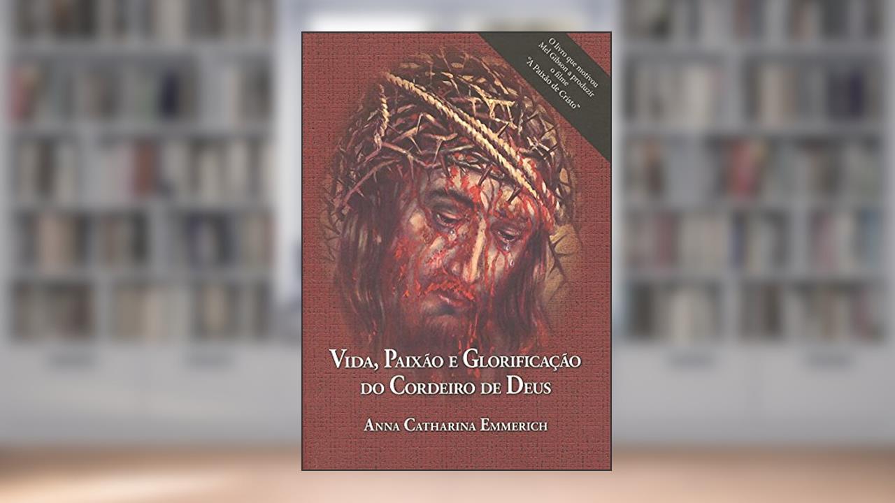 Capa de Vida Paixao E Glorificacao Do Cordeiro De Deus, do autor Emmerich- Anna C.