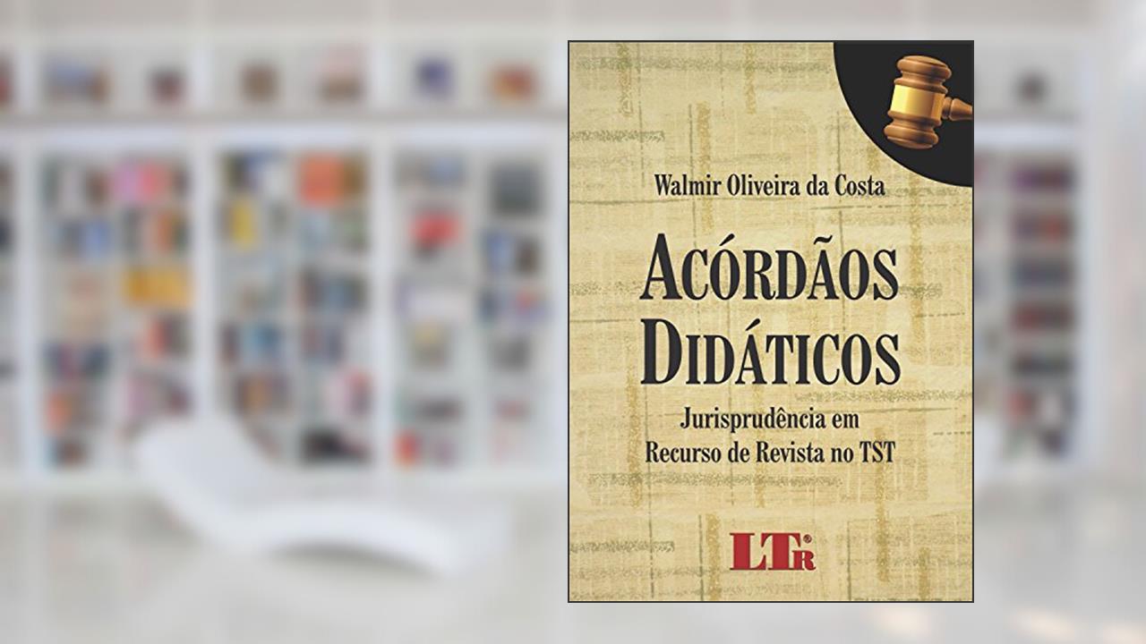 Capa de Acórdãos Didáticos: Jurisprudência Em Recurso De Revista No TST, do autor Walmir Oliveira da Costa