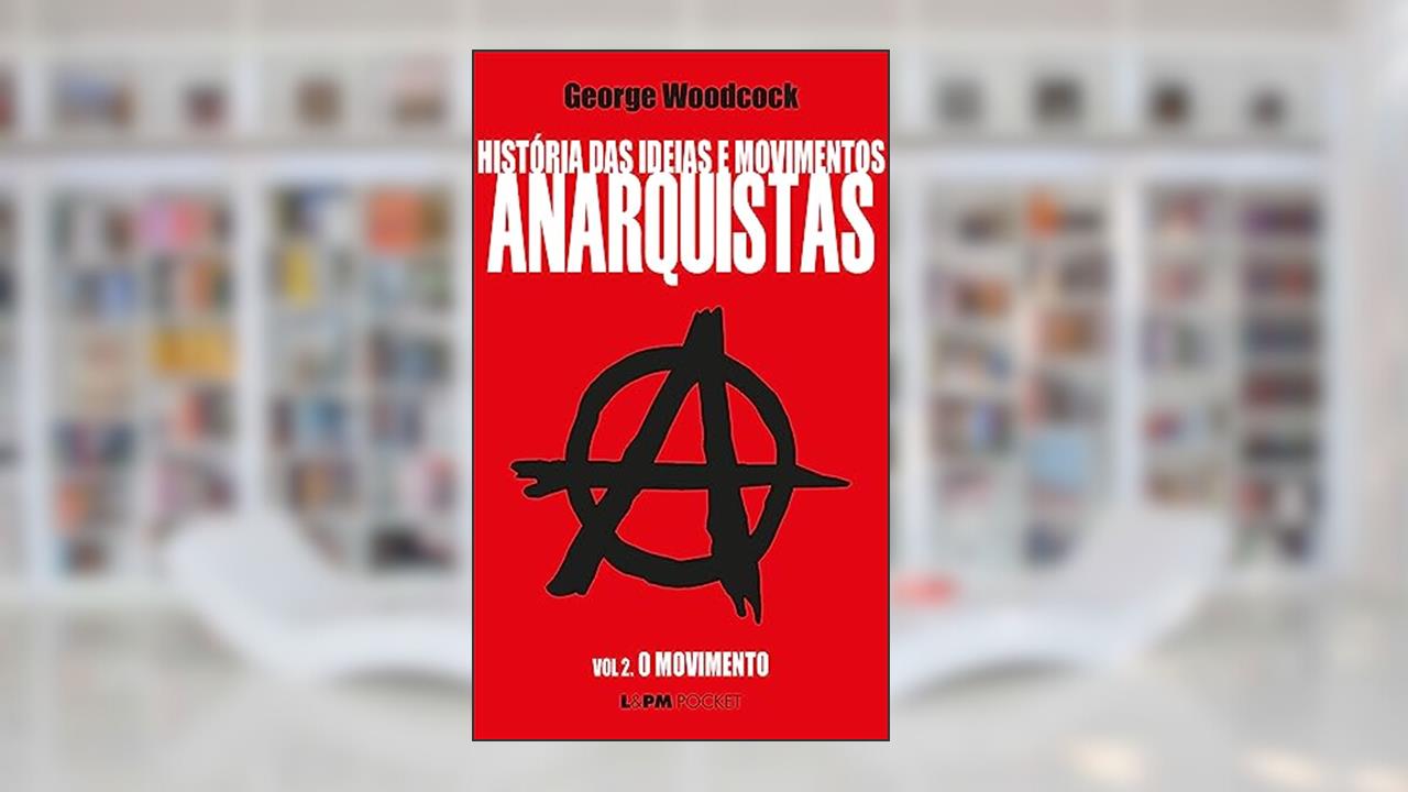 Capa de História das Ideias e Movimentos Anarquistas - Vol. II - o Movimento, do autor George Woodcock