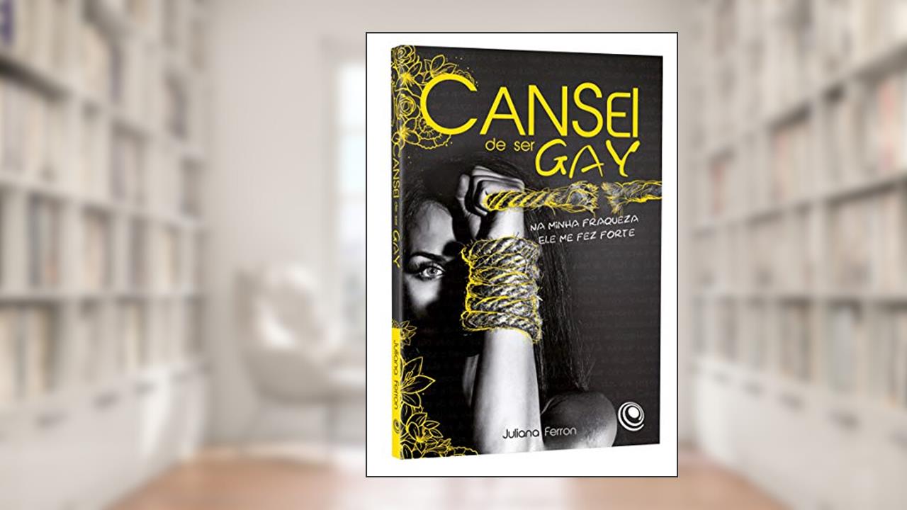 Capa de Cansei de ser gay: na Minha Fraqueza Ele me fez Forte, do autor Juliana Ferron