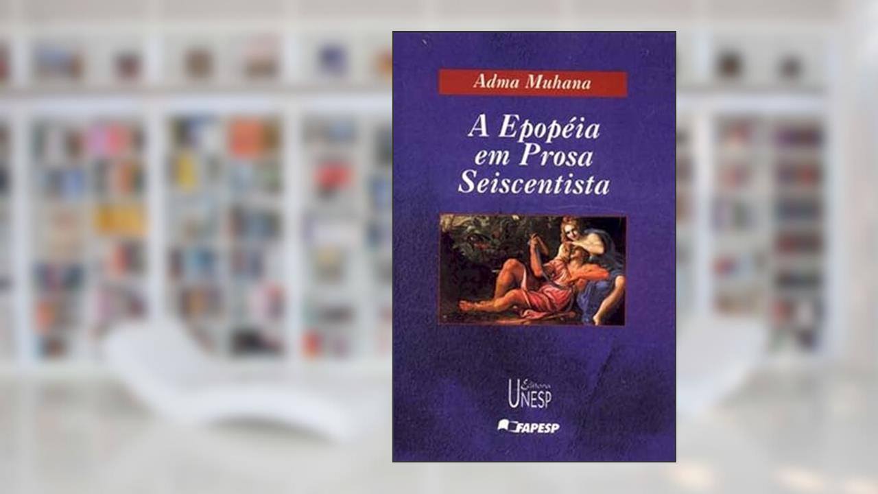 Capa de A epopeia em prosa seiscentista: Uma definição de gênero, do autor Adma Fadul Muhana