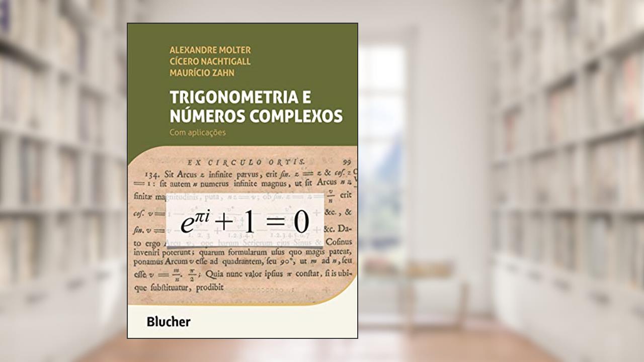Trigonometria e Números Complexos: com Aplicações, do autor Alexandre Molter; Cícero Nachtigall; Maurício Zahn