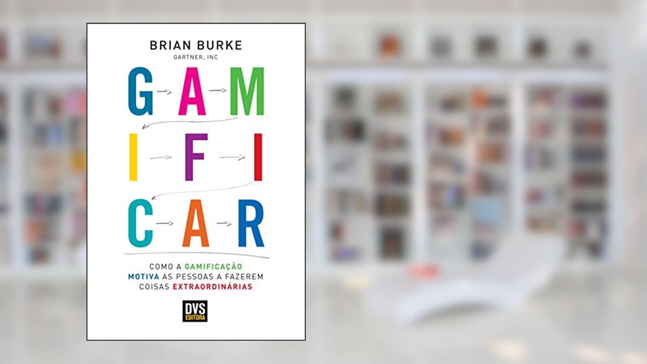 Capa de Gamificar: Como a gamificação motiva as pessoas a fazerem coisas extraordinárias, do autor Brian Burke