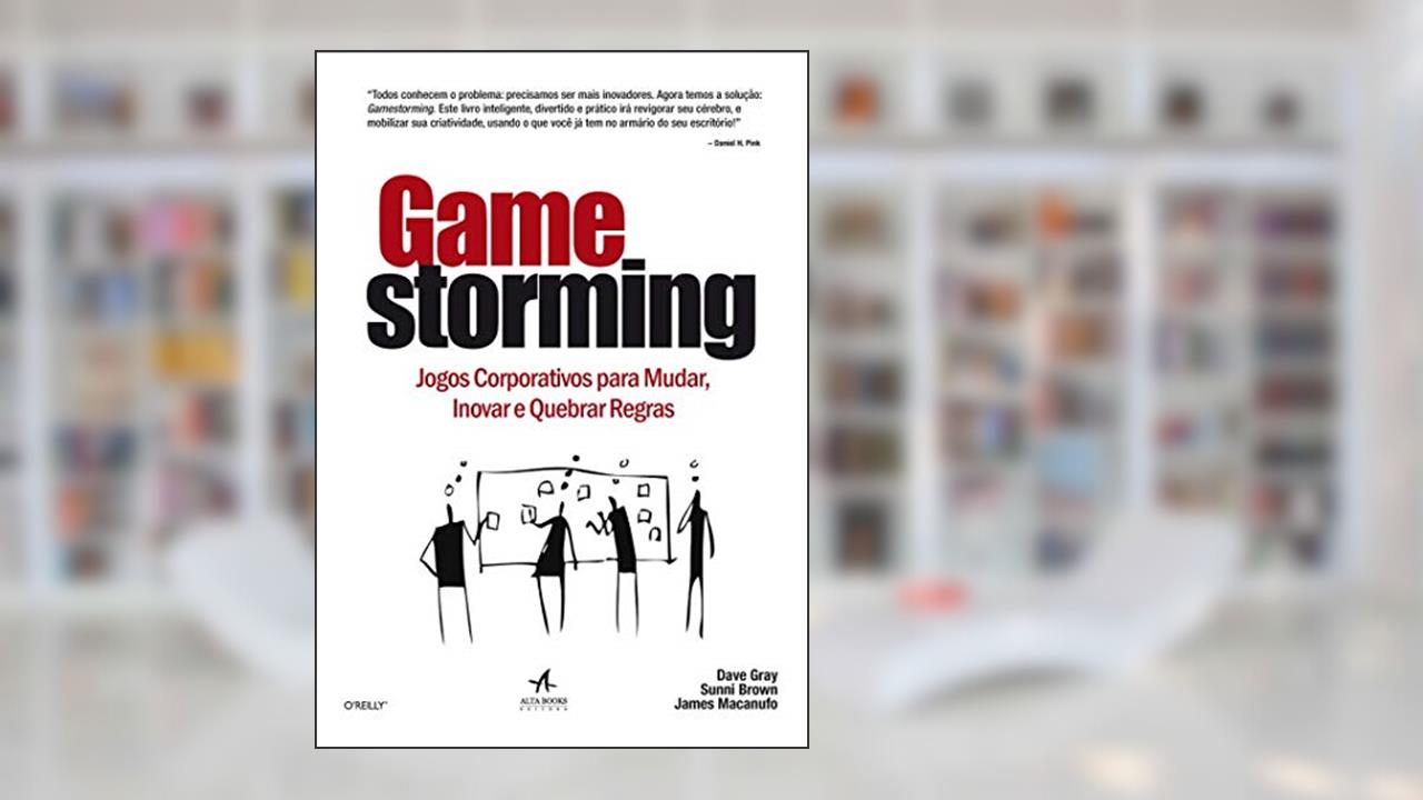 Capa de Gamestorming: Jogos Corporativos Para Mudar, Inovar e Quebrar Regras, do autor Dave Gray; Sunni Brown; James Macanufo
