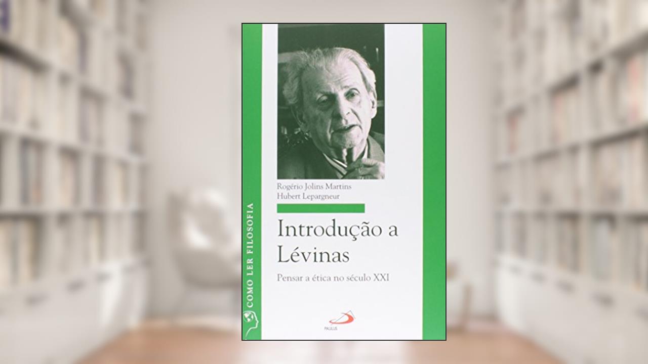 Capa de Introdução a Lévinas: Pensar a ética no Século XXI, do autor Rogério Jolins Martins; Hubert Lepargneur
