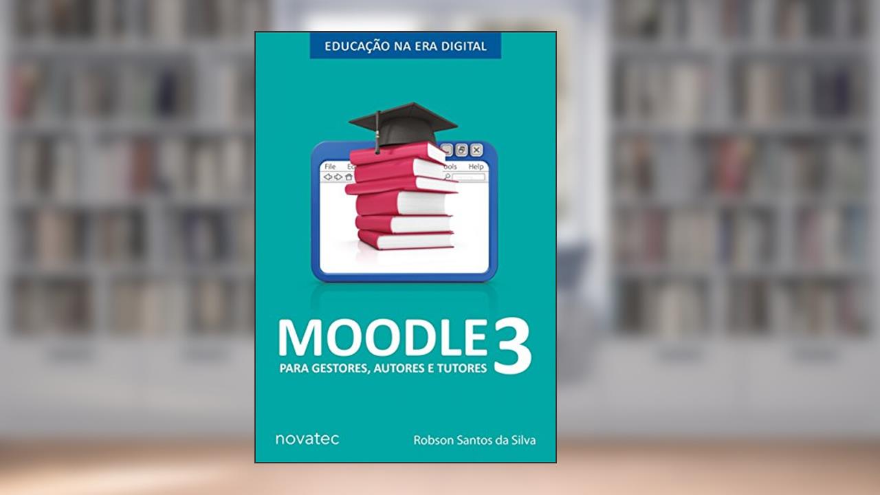 Capa de Moodle 3 Para Gestores, Autores e Tutores: Educação na Era Digital, do autor Robson Santos da Silva