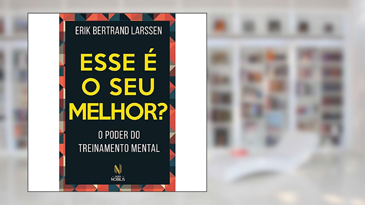 Capa de Esse é o seu melhor?: O poder do treinamento mental, do autor Erik Bertrand Larssen