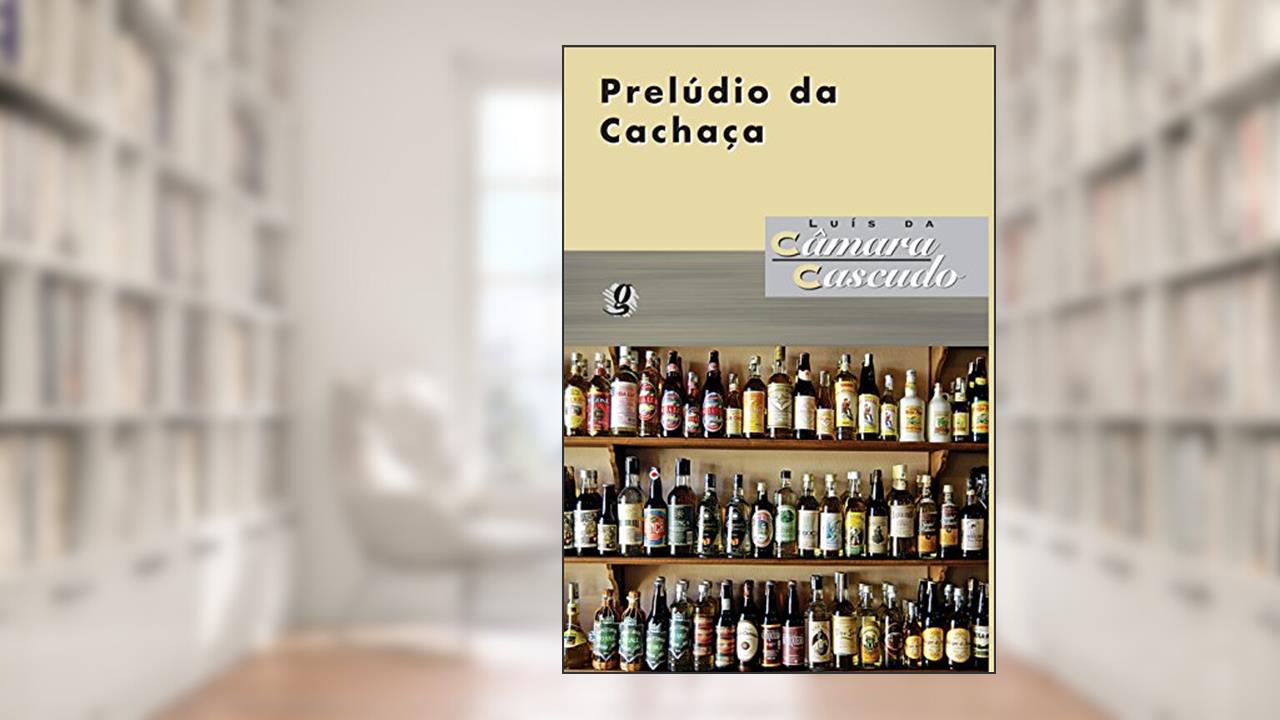 Capa de Prelúdio da cachaça, do autor Luís da Câmara Cascudo