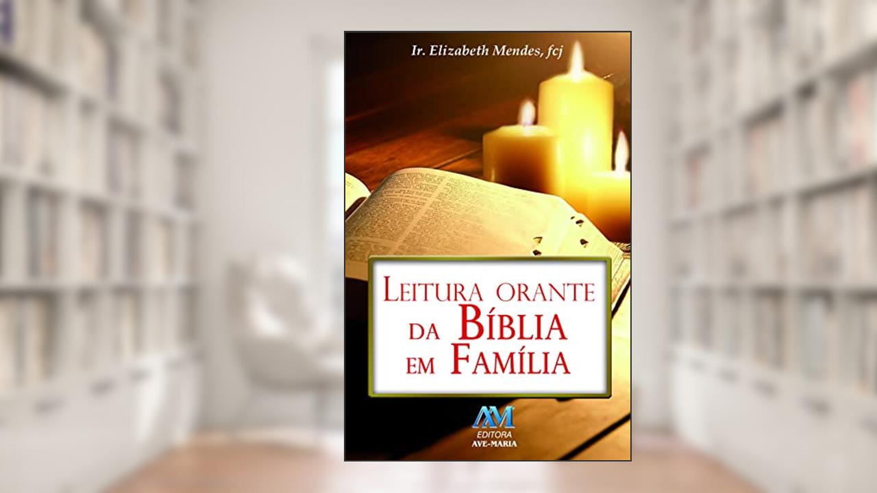 Capa de Leitura orante da Bíblia em família, do autor Fcj Elizabeth Mendes