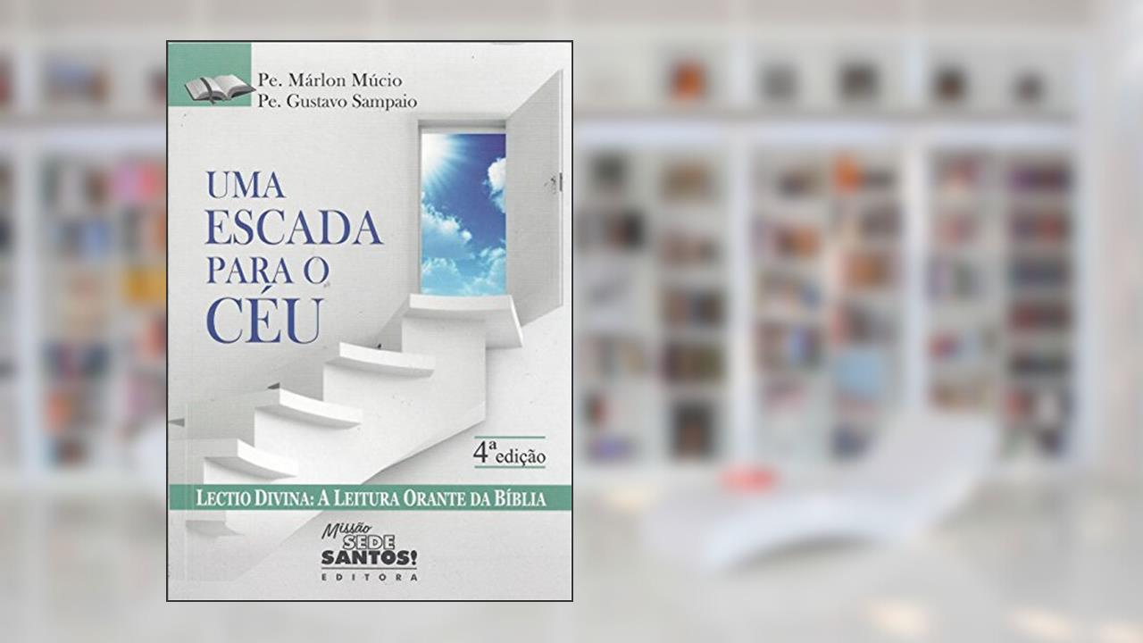 Capa de Uma Escada Para o Céu. Lectio Divina. A Leitura Orante da Bíblia, do autor Márlon Múcio; Gustavo Sampaio