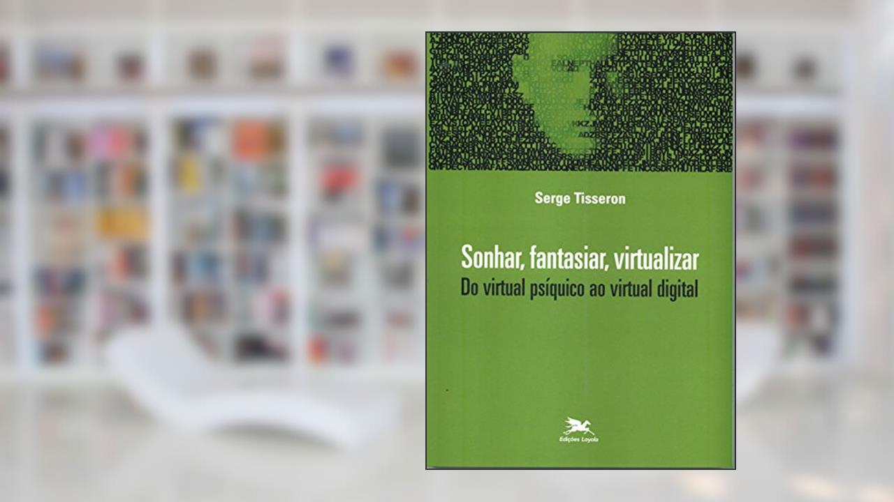Capa de Sonhar, fantasiar, virtualizar - Do virtual psíquico ao virtual digital, do autor Serge Tisseron