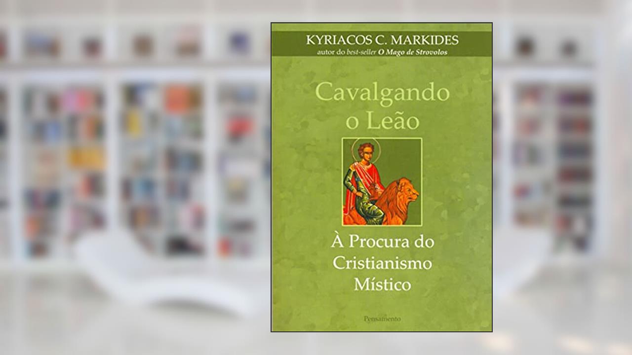 Capa de Cavalgando o Leão. À Procura do Cristianismo Místico, do autor Kyriacos C. Markides