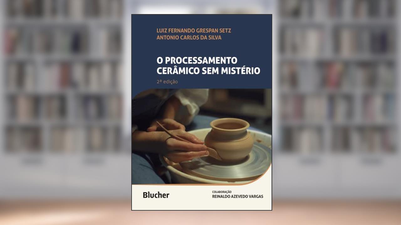 O Processamento Cerâmico sem Mistério, do autor Luiz Fernando Grespan Setz; Antonio Carlos da Silva