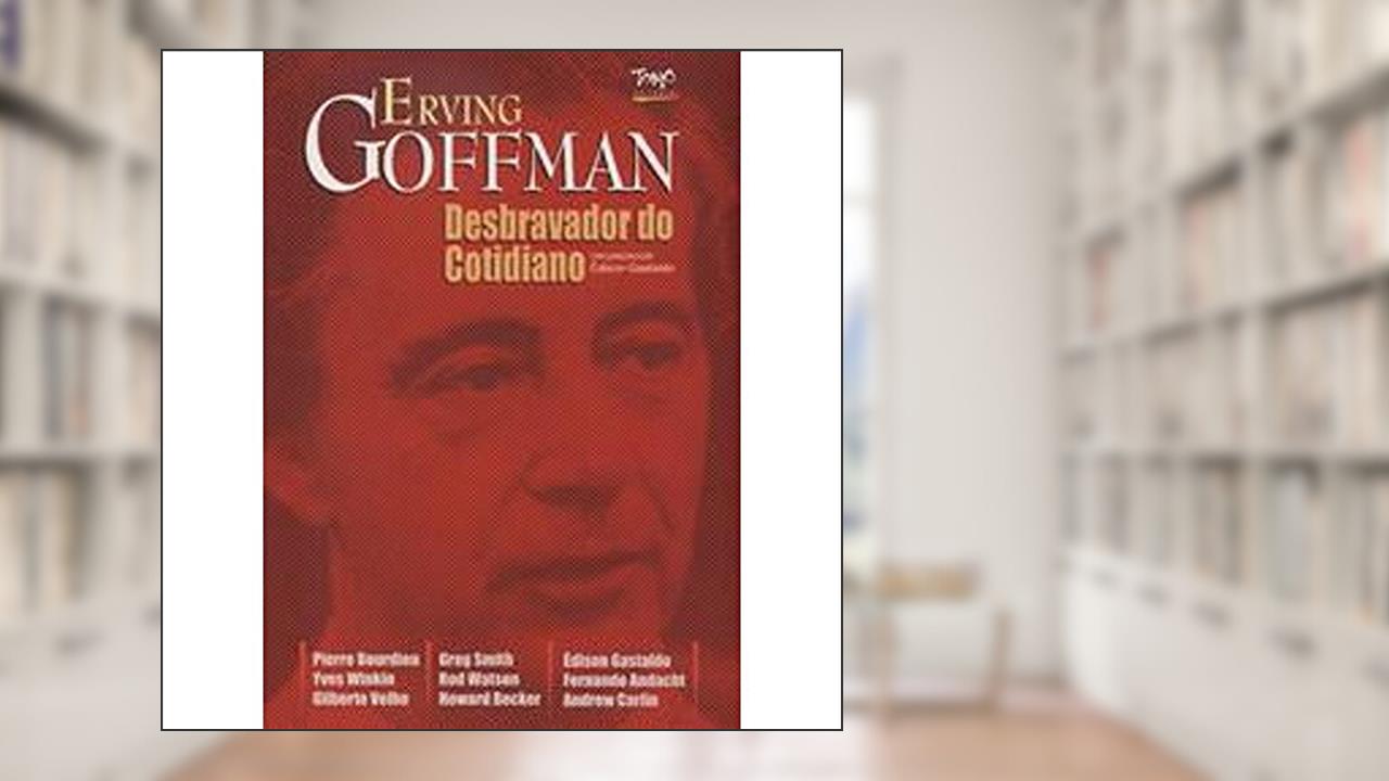 Capa de Erving Goffmann. O Desbravador do Cotidiano, do autor Edilson Gastaldo