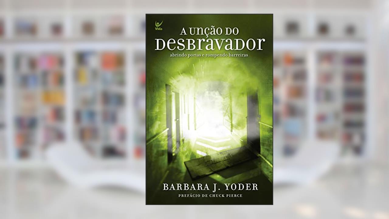 Capa de A Unção do Desbravador, do autor Barbara J. Yoder