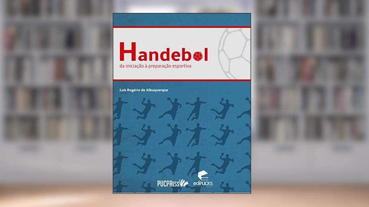 Capa de Handebol: Da iniciação à preparação esportiva, do autor Luís Rogério de Albuquerque