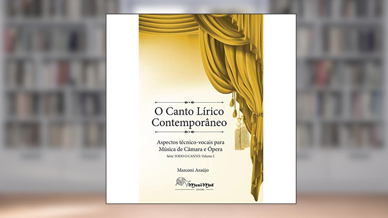 Capa de O Canto Lírico Contemporâneo - Aspectos Técnico-Vocais Para Música de Câmara e Ópera, do autor Marconi Araújo