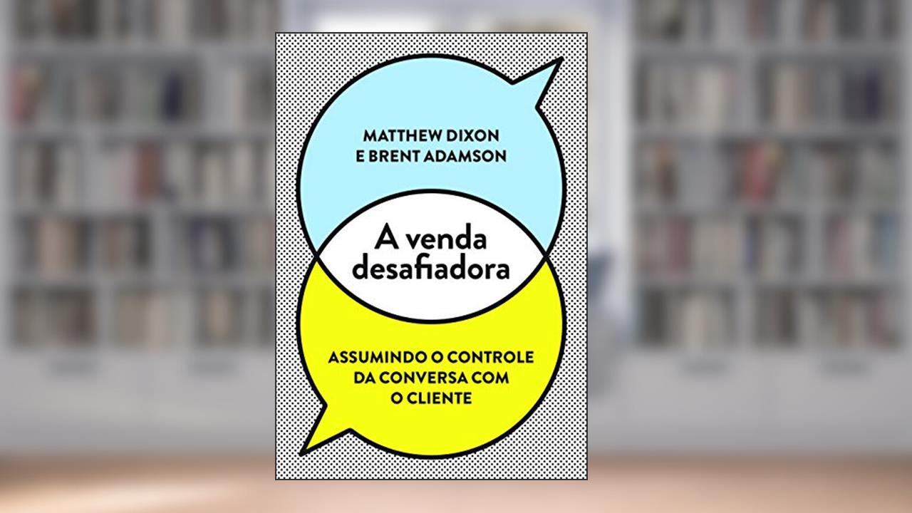 Capa de A venda desafiadora, do autor Matthew Dixon; Brent Adamson