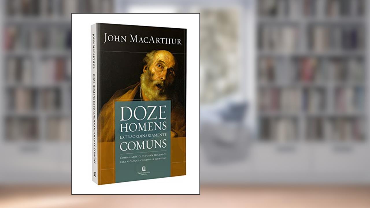 Capa de Doze homens extraordinariamente comuns - Repack: Como os apóstolos foram moldados para alcançar o sucesso em sua missão, do autor John MacArthur