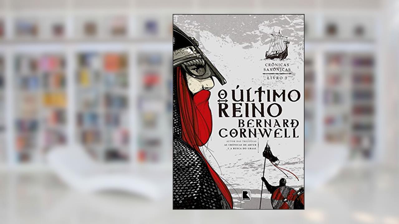 O último reino (Vol. 1 Crônicas Saxônicas), de Bernard Cornwell