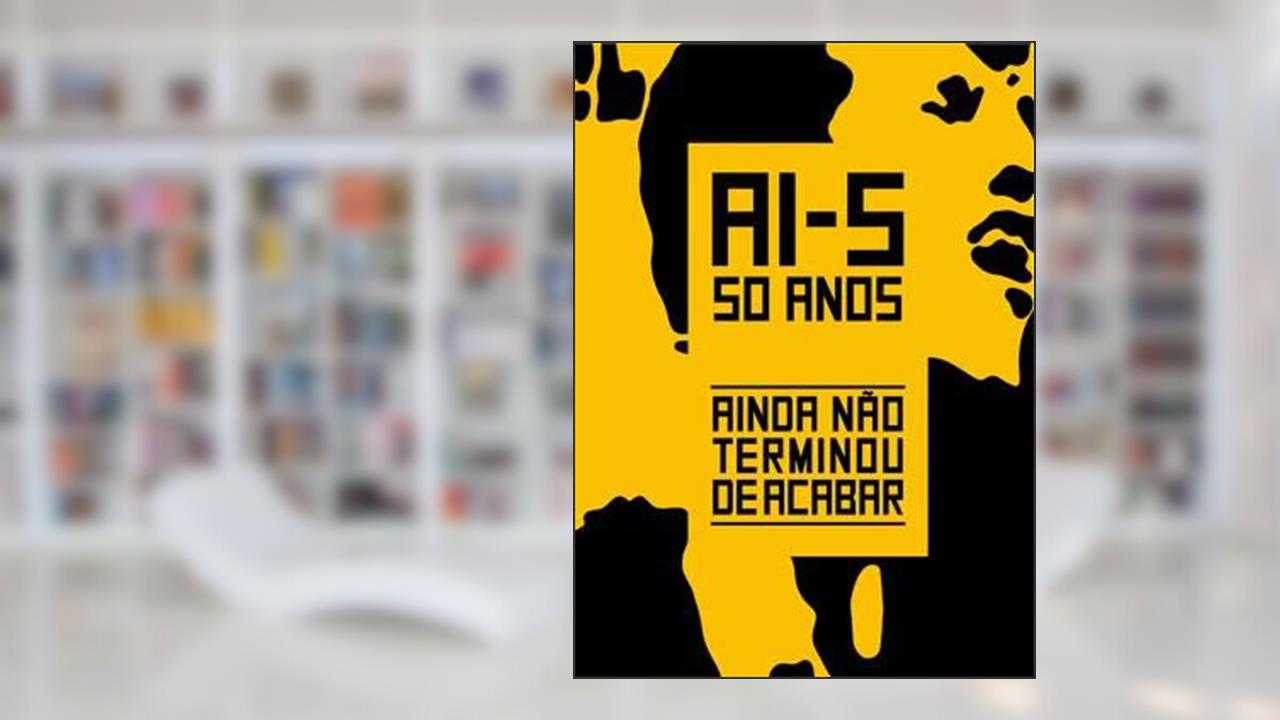 Capa de Ai-5 50 Anos - Ainda Não Terminou De Acabar, do autor Paulo Miyada