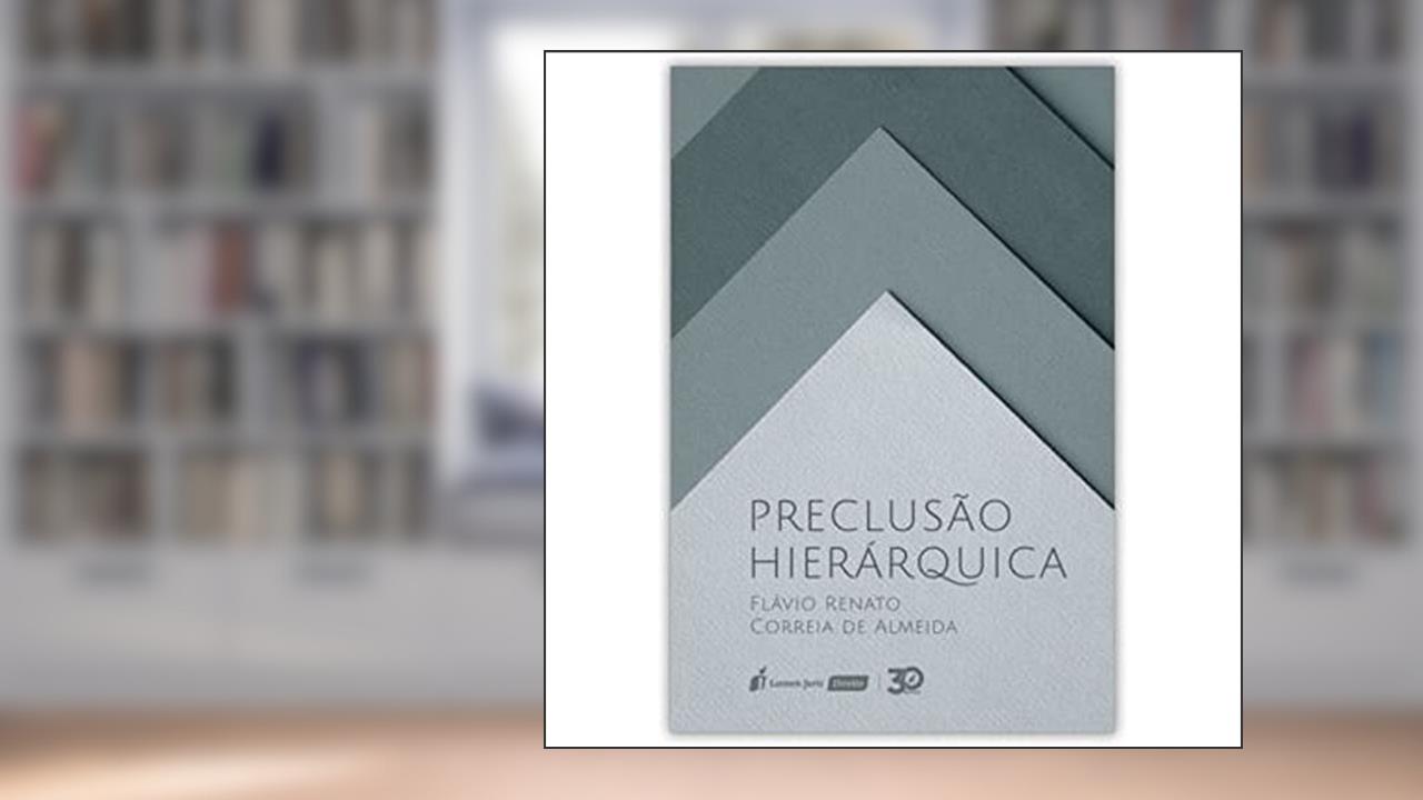 Preclusão Hierárquica - 2019, do autor Flávio Renato Correia De Almeida